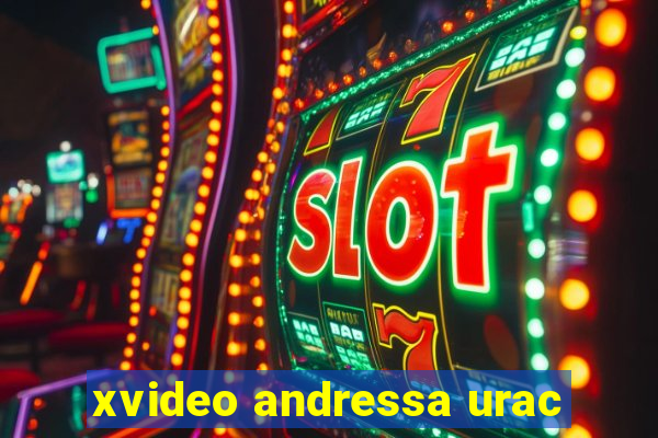 xvideo andressa urac